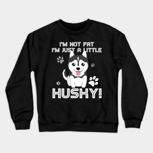 I_m not fat, I_m just a little husky! T-Shirt for Men Women Crewneck Sweatshirt